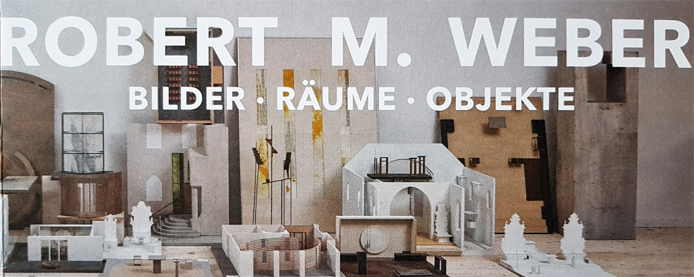 BILDER RÄUME OBJEKTE - ROBERT M. WEBER